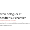 Savoir déléguer et encadrer sur chantier