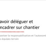 Savoir déléguer et encadrer sur chantier