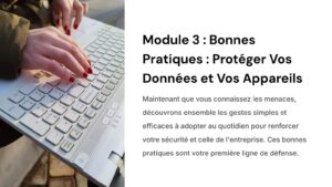 Sensibilisation à la cybersécurité Module 3 : Bonnes Pratiques Proteger Vos Donnees et Vos Appareils